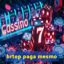 brtop paga mesmo